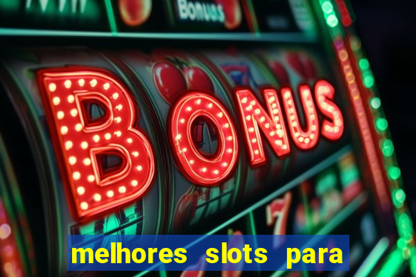 melhores slots para ganhar dinheiro